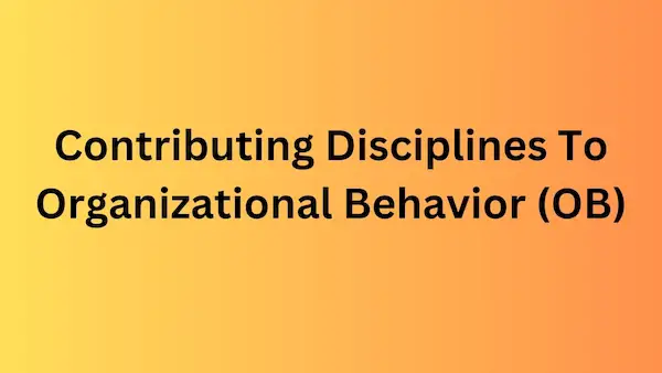 contributing disciplines to organizational behavior